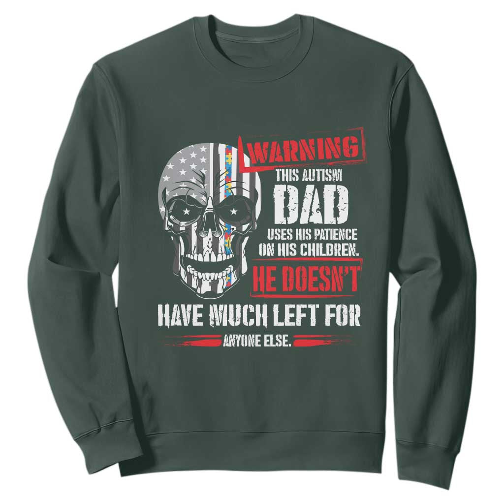 Autism Awareness Sweatshirt Warning This Autism Dad Uses His Patience On His Children Father's Day TS09 Dark Forest Green Print Your Wear