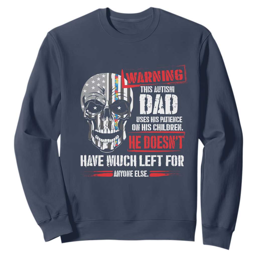 Autism Awareness Sweatshirt Warning This Autism Dad Uses His Patience On His Children Father's Day TS09 Navy Print Your Wear