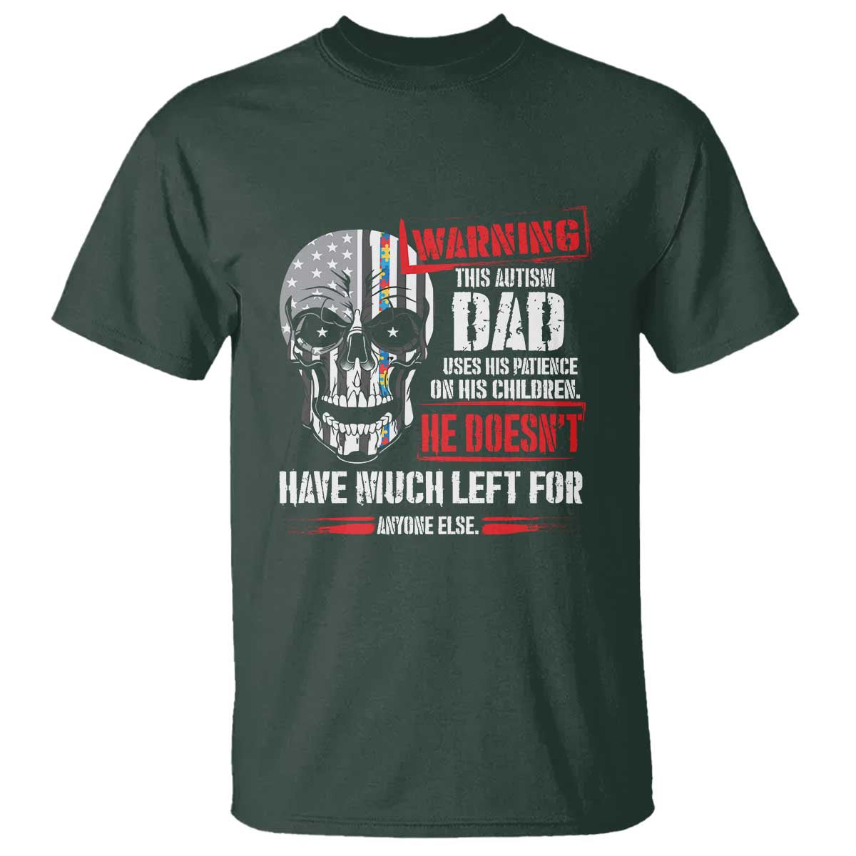 Autism Awareness T Shirt Warning This Autism Dad Uses His Patience On His Children Father's Day TS09 Dark Forest Green Print Your Wear