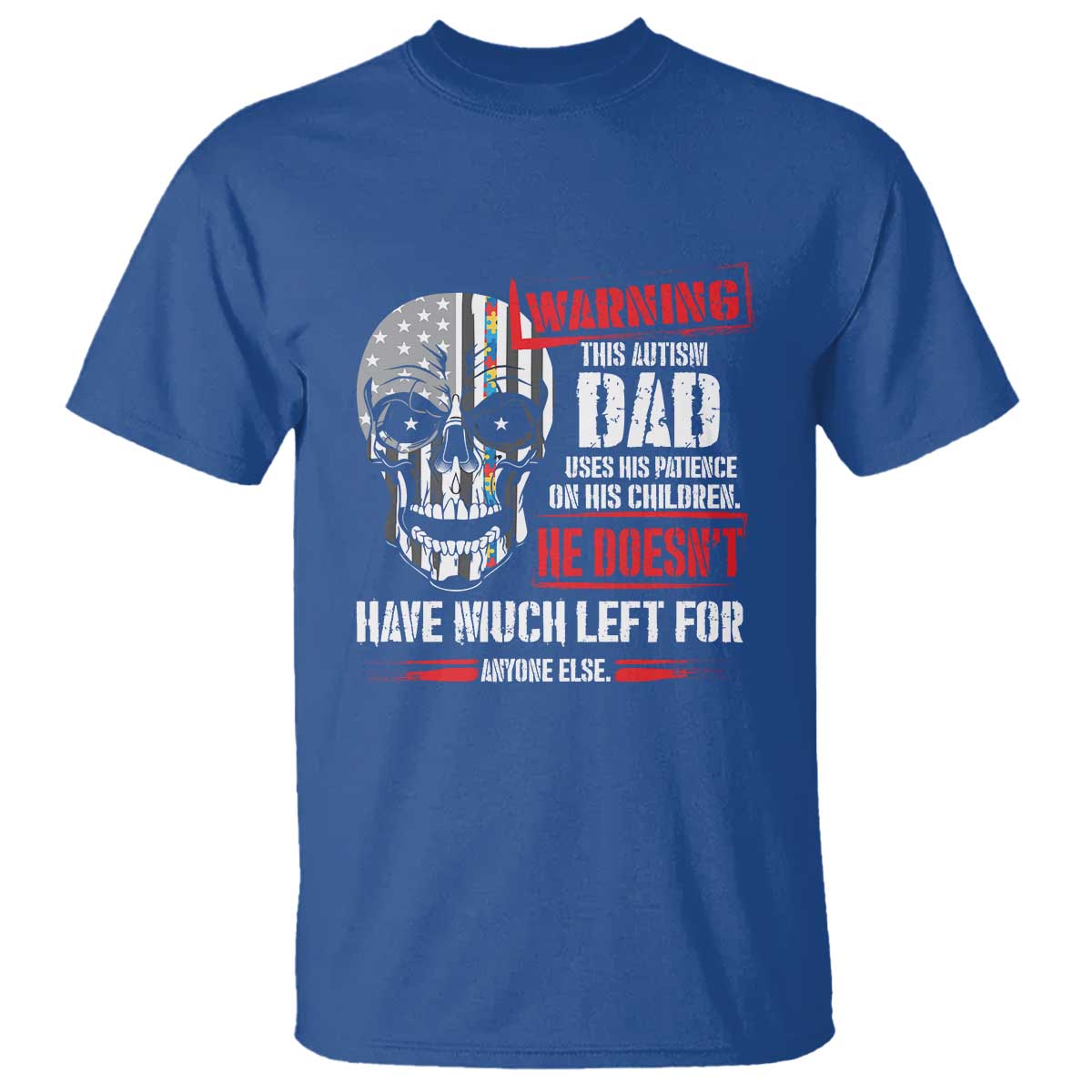 Autism Awareness T Shirt Warning This Autism Dad Uses His Patience On His Children Father's Day TS09 Royal Blue Print Your Wear