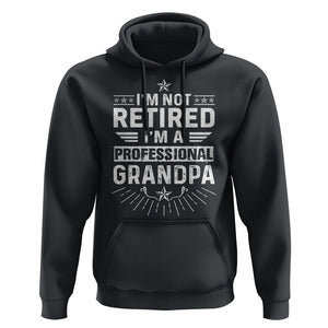 Grandpa Retirement Hoodie I'm Not Retired I'm A Professional Grandpa Father's Day TS09 Black Print Your Wear