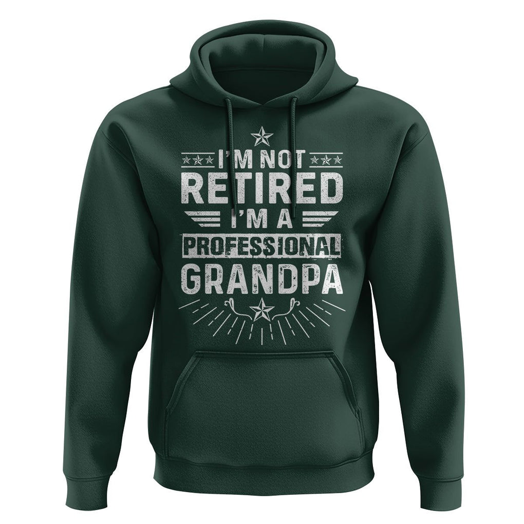Grandpa Retirement Hoodie I'm Not Retired I'm A Professional Grandpa Father's Day TS09 Dark Forest Green Print Your Wear