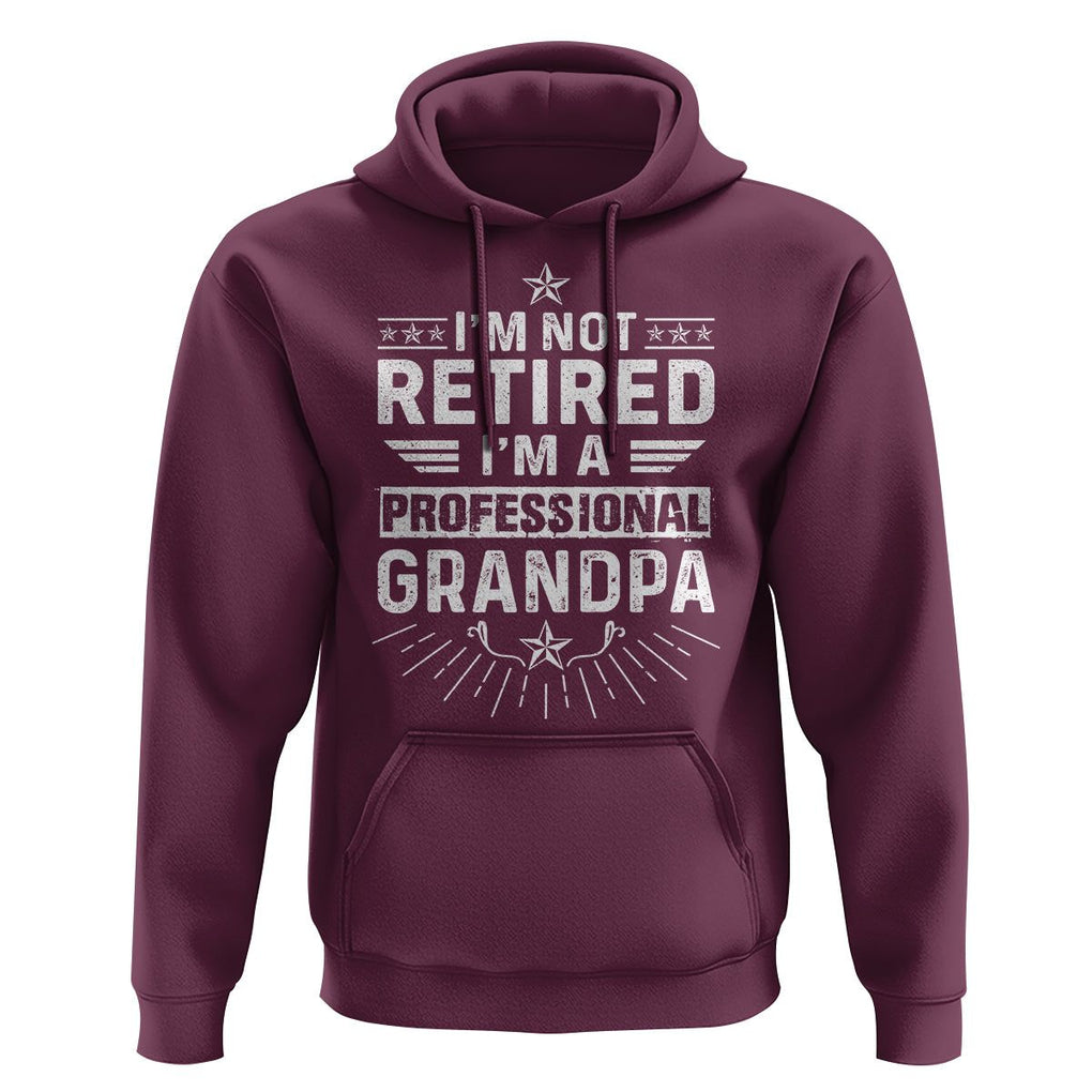 Grandpa Retirement Hoodie I'm Not Retired I'm A Professional Grandpa Father's Day TS09 Maroon Print Your Wear