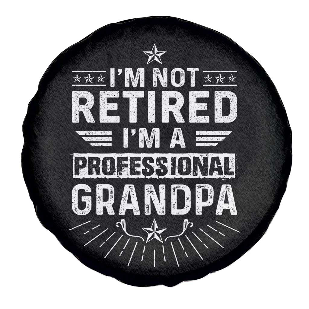 Grandpa Retirement Spare Tire Cover I'm Not Retired I'm A Professional Grandpa Father's Day TS09 Print Your Wear