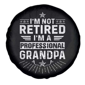Grandpa Retirement Spare Tire Cover I'm Not Retired I'm A Professional Grandpa Father's Day TS09 Print Your Wear
