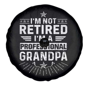 Grandpa Retirement Spare Tire Cover I'm Not Retired I'm A Professional Grandpa Father's Day TS09 Print Your Wear