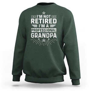 Grandpa Retirement Sweatshirt I'm Not Retired I'm A Professional Grandpa Father's Day TS09 Dark Forest Green Print Your Wear
