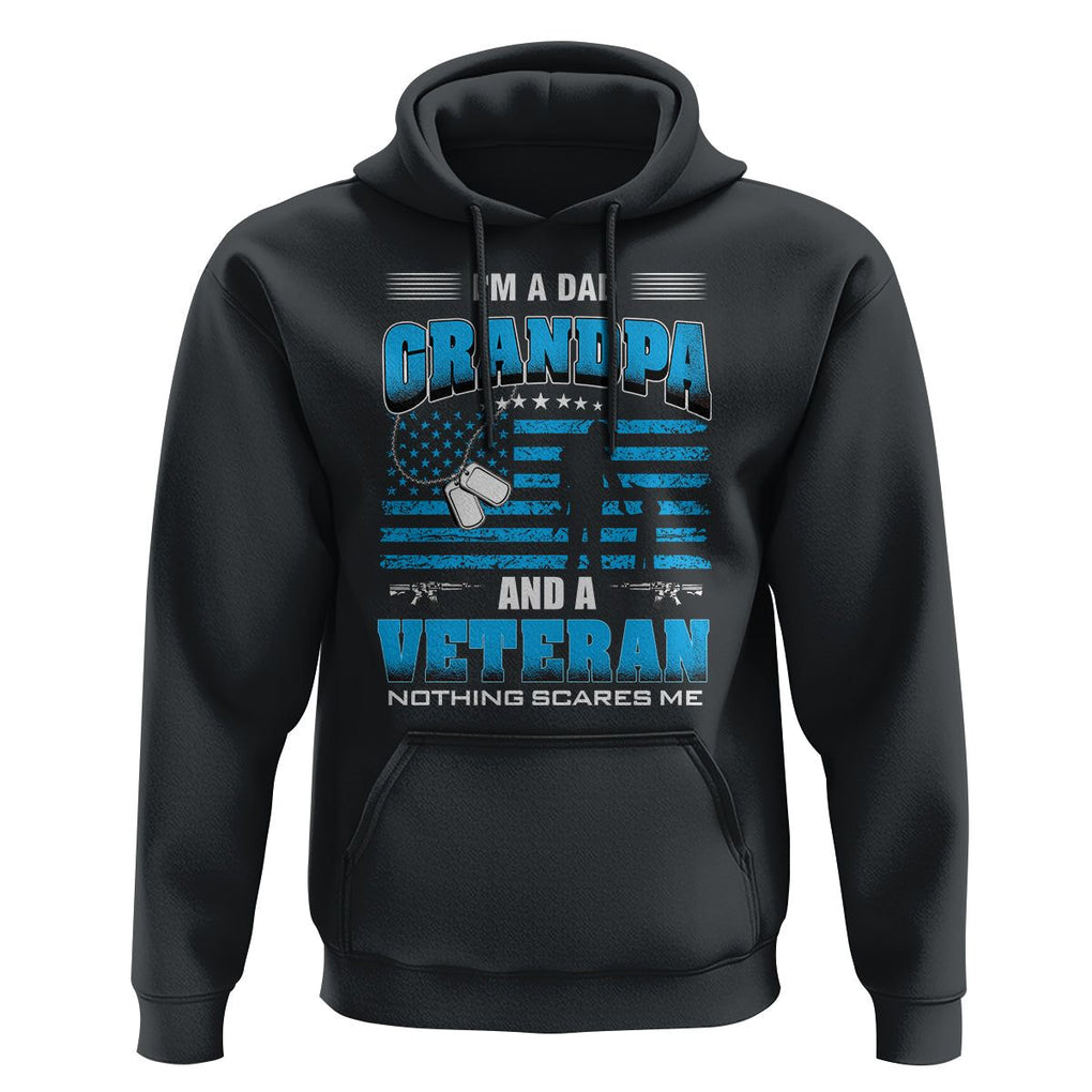 Veteran Grandpa Father's Day Hoodie I'm A Dad Grandpa And A Veteran Nothing Scares Me TS09 Black Print Your Wear