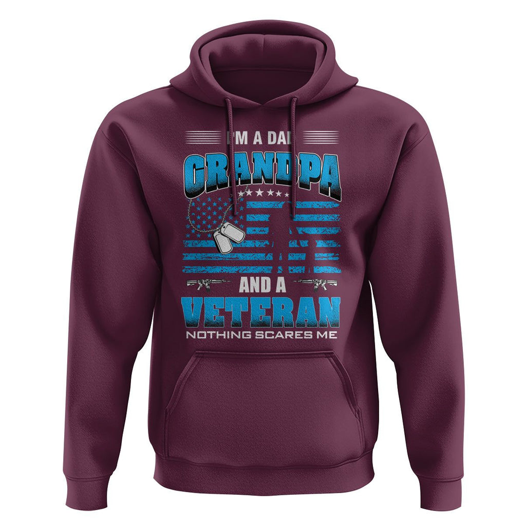 Veteran Grandpa Father's Day Hoodie I'm A Dad Grandpa And A Veteran Nothing Scares Me TS09 Maroon Print Your Wear
