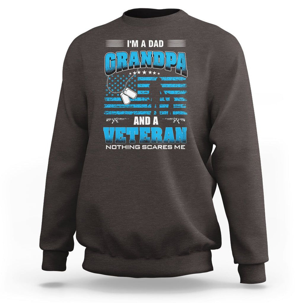 Veteran Grandpa Father's Day Sweatshirt I'm A Dad Grandpa And A Veteran Nothing Scares Me TS09 Dark Chocolate Print Your Wear