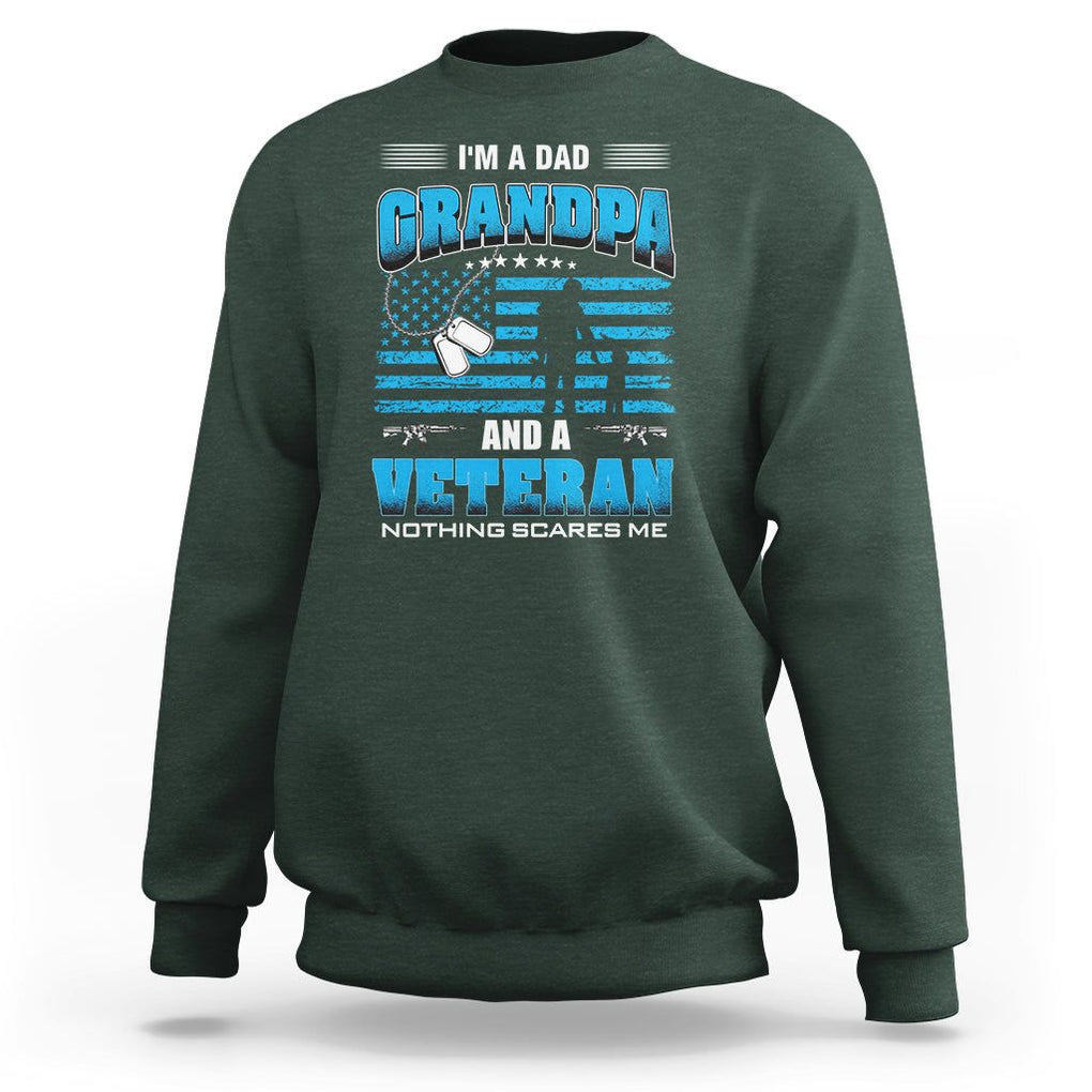 Veteran Grandpa Father's Day Sweatshirt I'm A Dad Grandpa And A Veteran Nothing Scares Me TS09 Dark Forest Green Print Your Wear