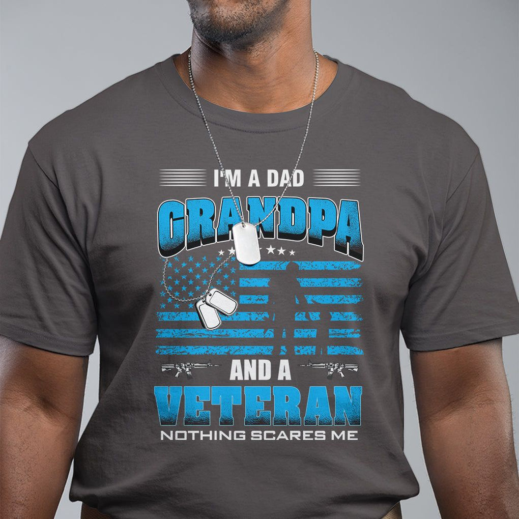 Veteran Grandpa T Shirt I'm A Dad Grandpa And A Veteran Nothing Scares Me Father's Day TS09 Dark Chocolate Print Your Wear