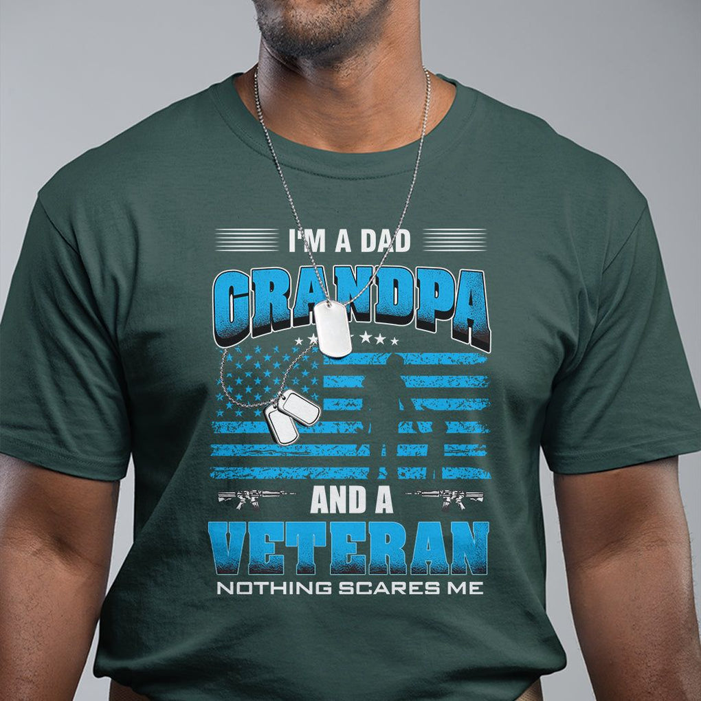Veteran Grandpa T Shirt I'm A Dad Grandpa And A Veteran Nothing Scares Me Father's Day TS09 Dark Forest Green Print Your Wear
