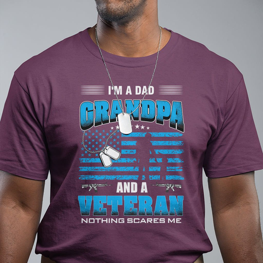 Veteran Grandpa T Shirt I'm A Dad Grandpa And A Veteran Nothing Scares Me Father's Day TS09 Maroon Print Your Wear