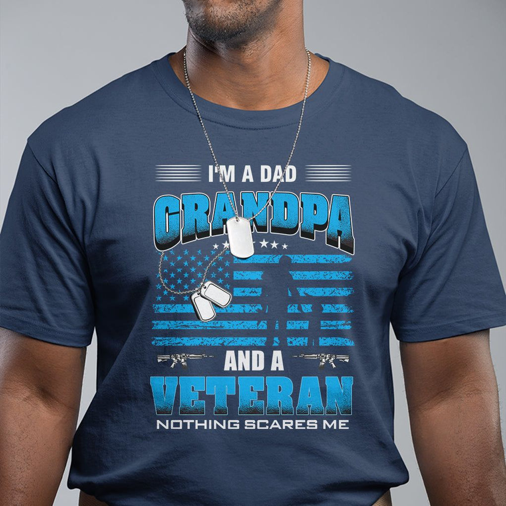 Veteran Grandpa T Shirt I'm A Dad Grandpa And A Veteran Nothing Scares Me Father's Day TS09 Navy Print Your Wear