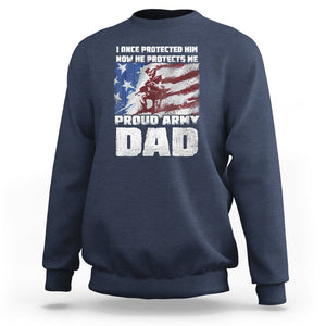 Proud Army Dad Sweatshirt I Once Protected Him Now He Protects Me Father's Day TS09 Navy Print Your Wear