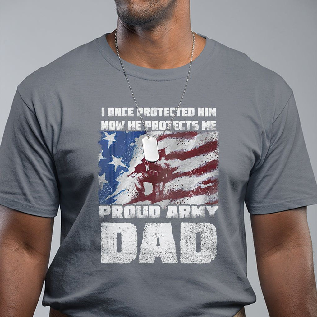 Proud Army Dad T Shirt I Once Protected Him Now He Protects Me Father's Day TS09 Charcoal Print Your Wear
