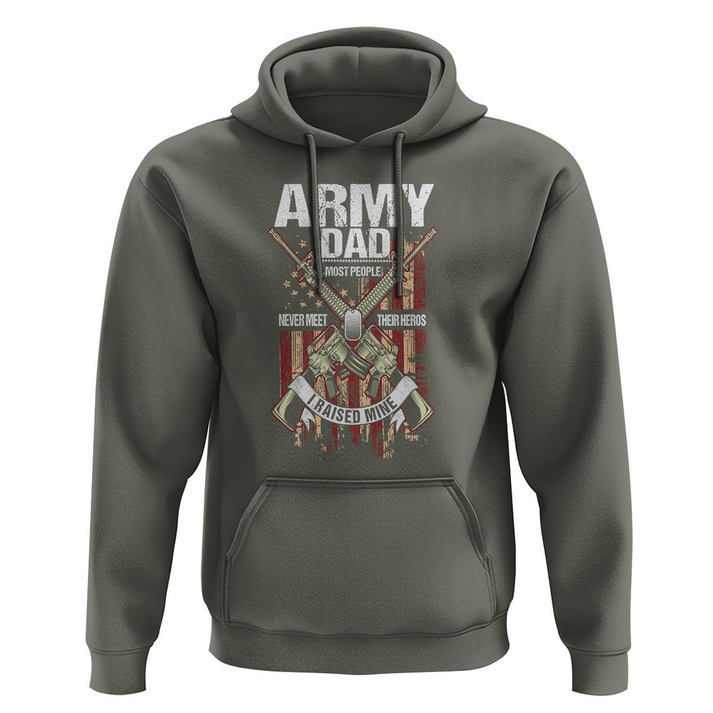 Father's Day Hoodie Army Dad Most People Never Meet Their Heros I Raised Mine TS09 Military Green Print Your Wear