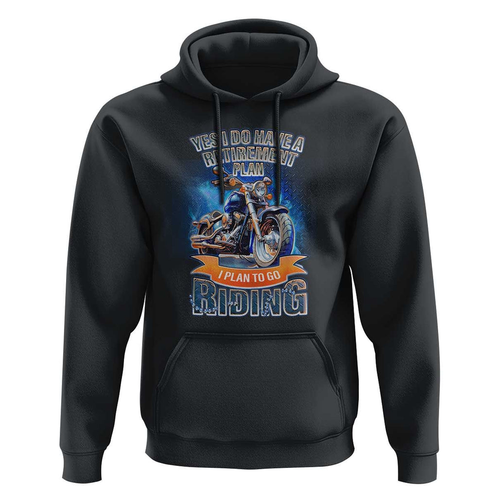 Retirement Plan Motorcycle Lover Hoodie I Plan To Go Riding Rider TS09 Black Print Your Wear