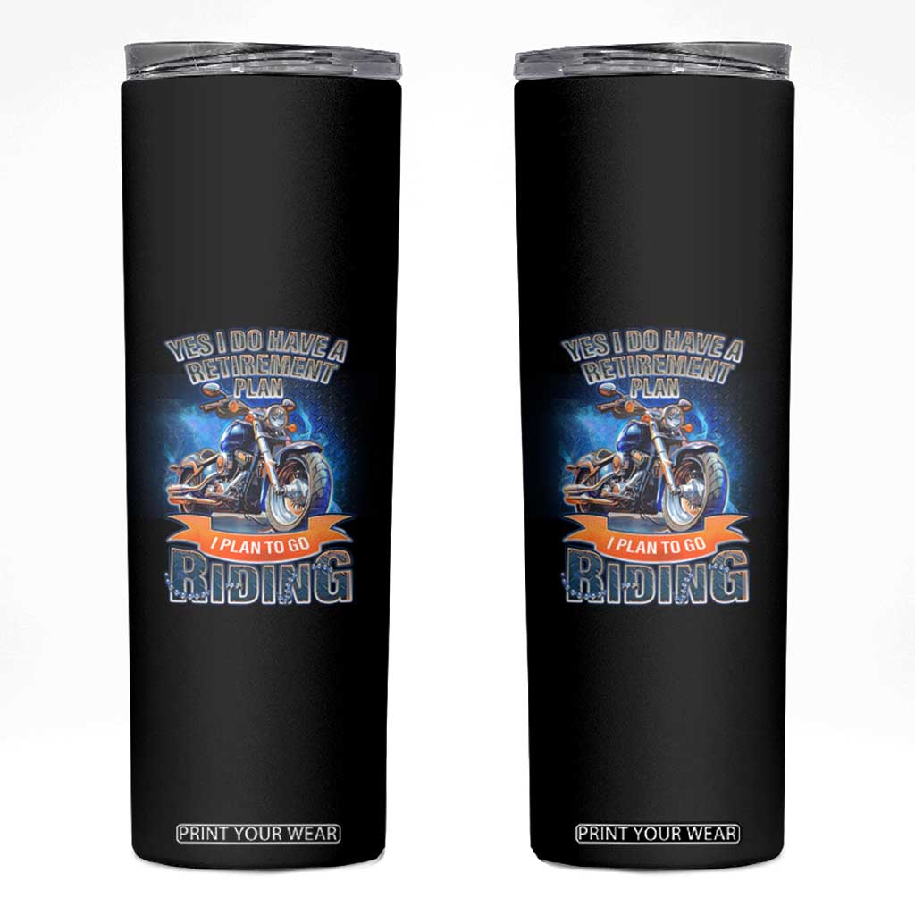 Retirement Plan Motorcycle Lover Skinny Tumbler I Plan To Go Riding Rider TS09 Black Print Your Wear