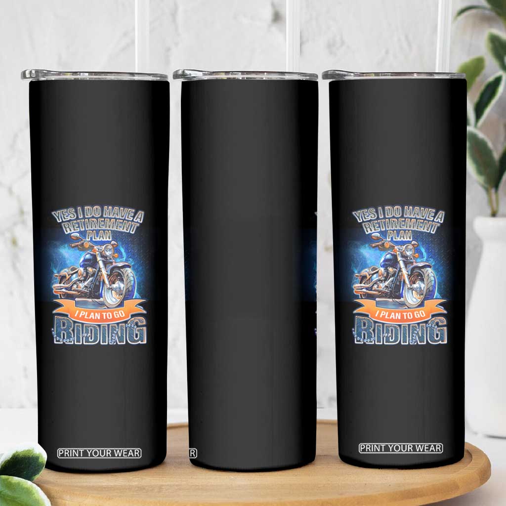 Retirement Plan Motorcycle Lover Skinny Tumbler I Plan To Go Riding Rider TS09 Print Your Wear