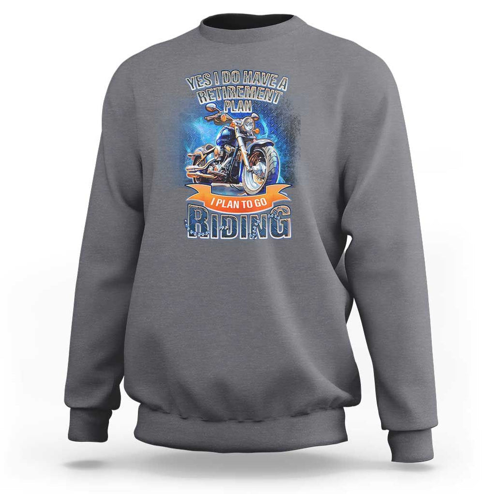 Retirement Plan Motorcycle Lover Sweatshirt I Plan To Go Riding Rider TS09 Charcoal Print Your Wear