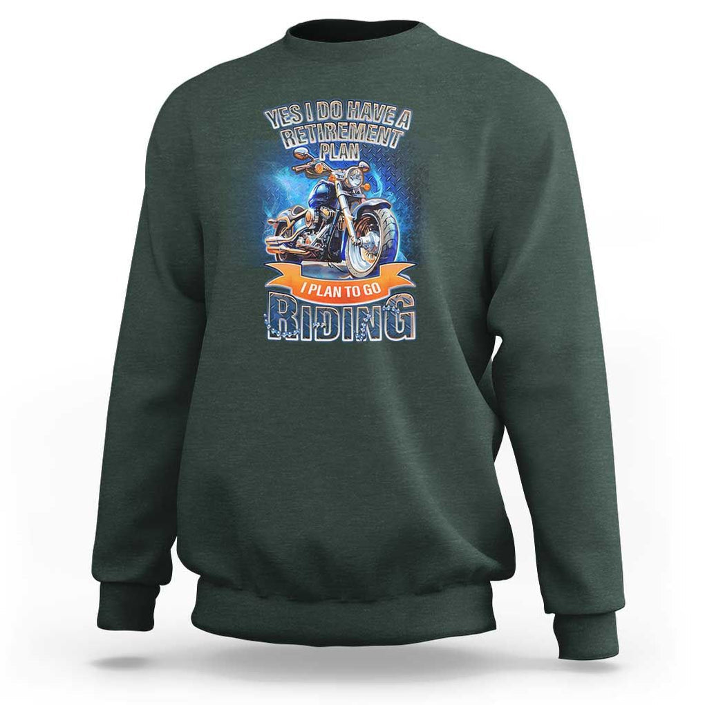 Retirement Plan Motorcycle Lover Sweatshirt I Plan To Go Riding Rider TS09 Dark Forest Green Print Your Wear
