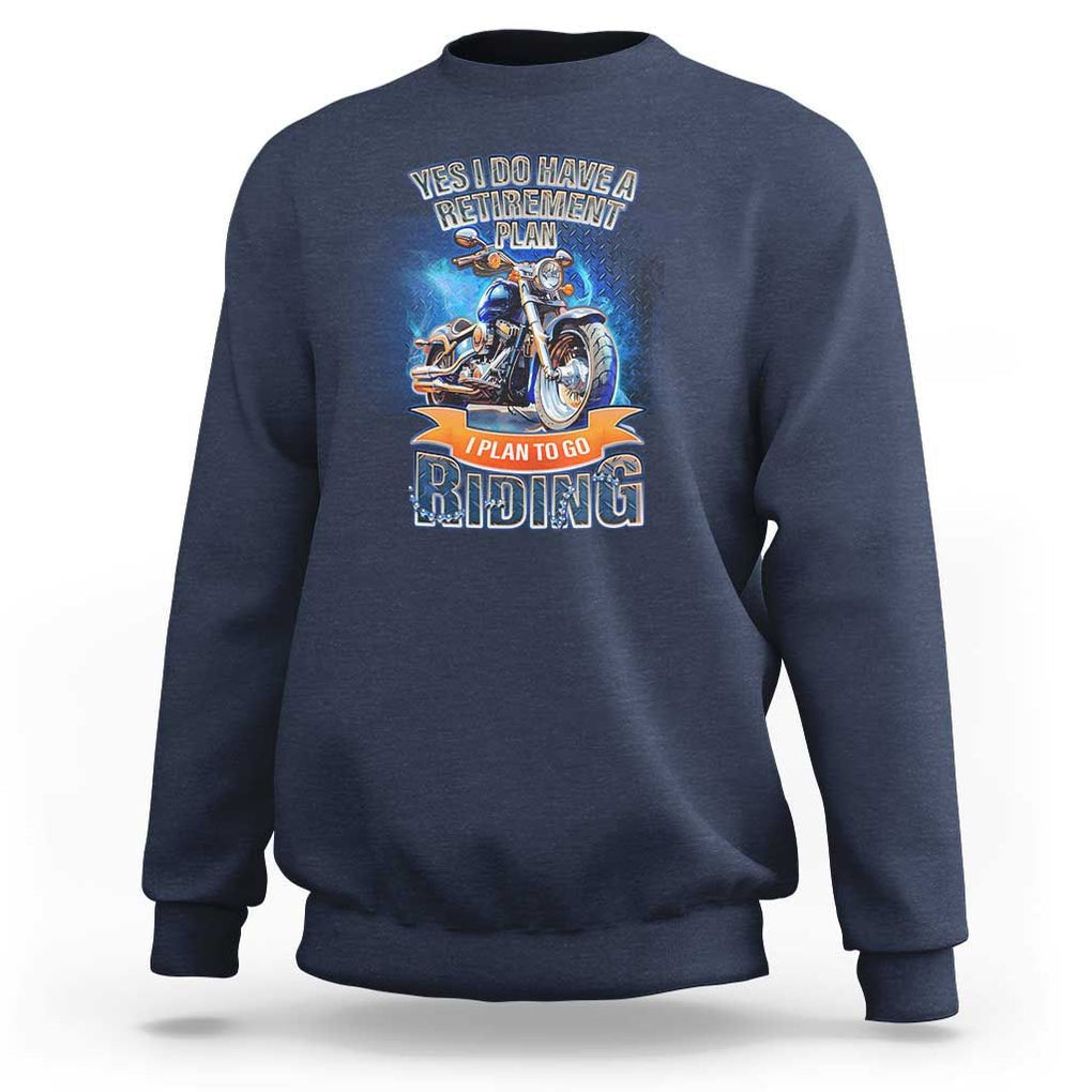 Retirement Plan Motorcycle Lover Sweatshirt I Plan To Go Riding Rider TS09 Navy Print Your Wear
