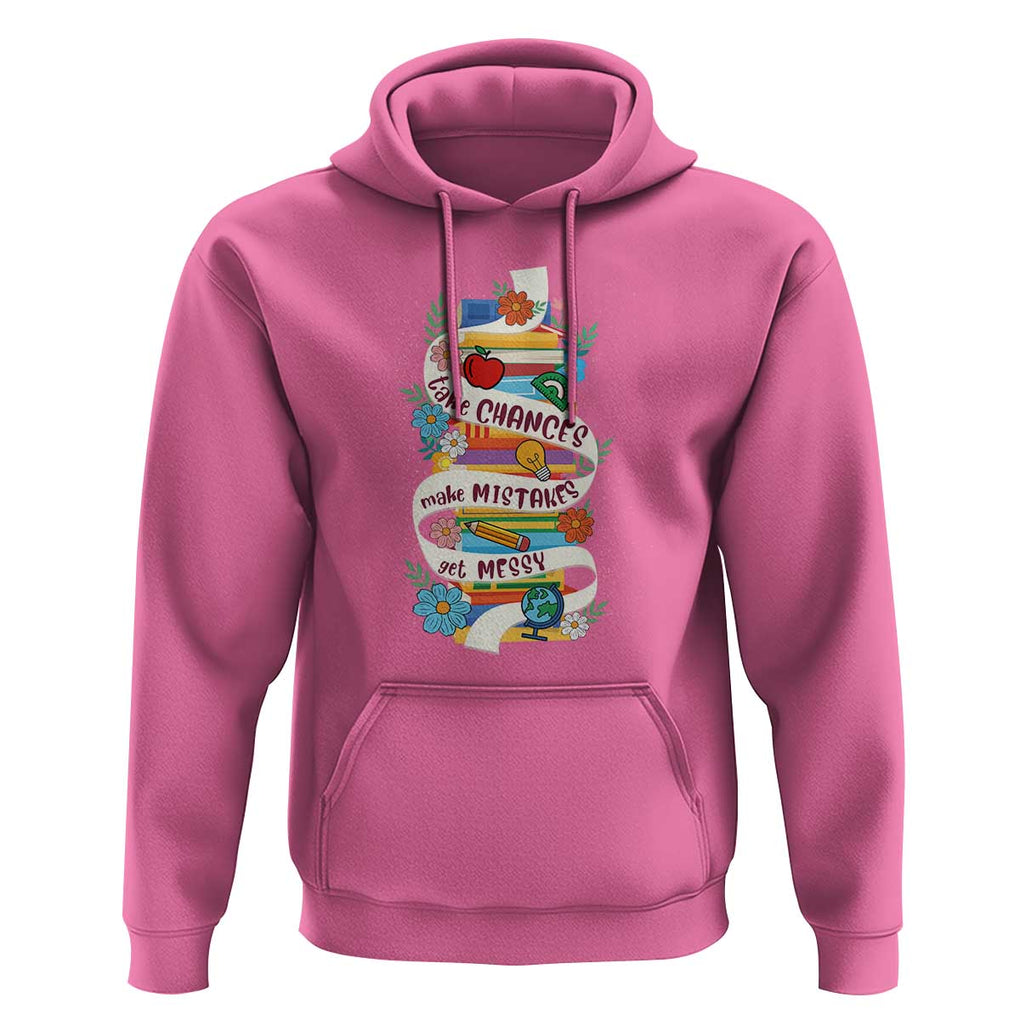 Teacher Hoodie Take Chances Make Mistakes Get Messy TS09 Azalea Print Your Wear