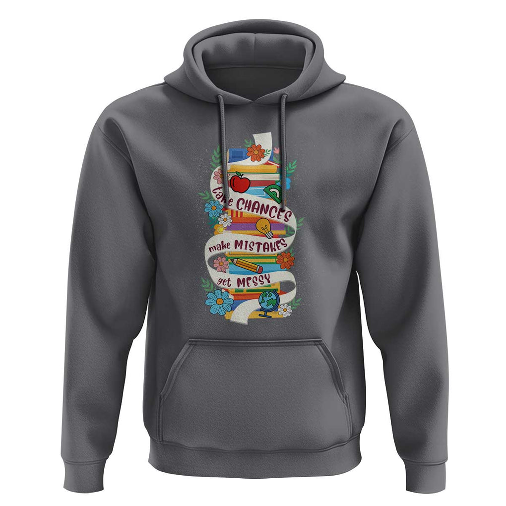 Teacher Hoodie Take Chances Make Mistakes Get Messy TS09 Charcoal Print Your Wear