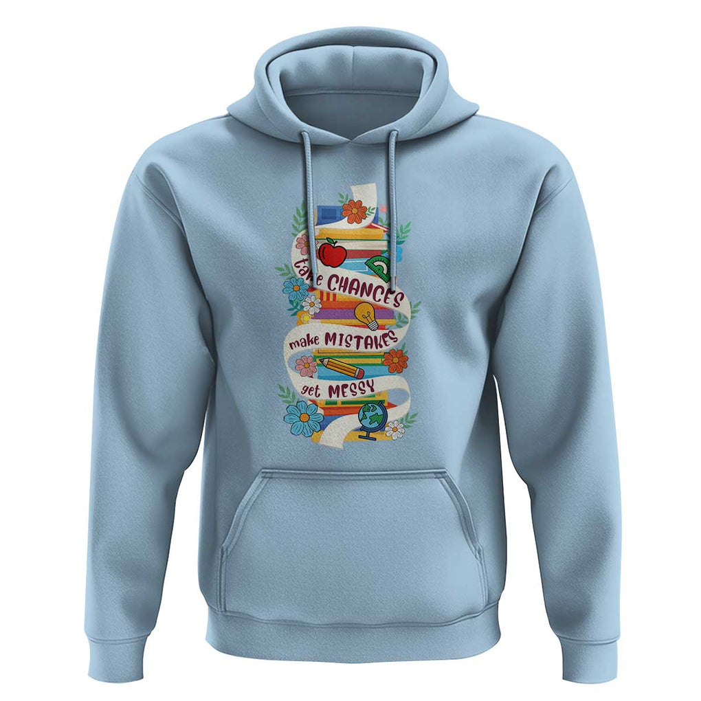 Teacher Hoodie Take Chances Make Mistakes Get Messy TS09 Light Blue Print Your Wear