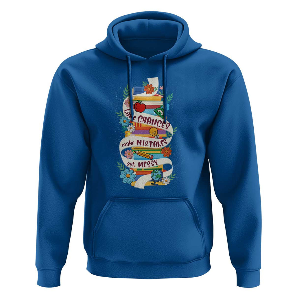 Teacher Hoodie Take Chances Make Mistakes Get Messy TS09 Royal Blue Print Your Wear