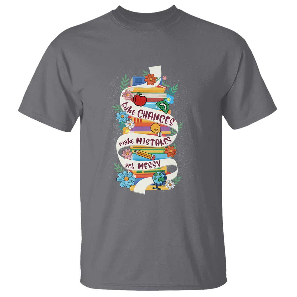 Teacher T Shirt Take Chances Make Mistakes Get Messy TS09 Charcoal Print Your Wear