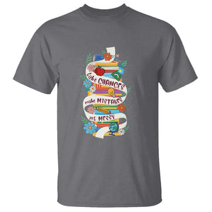 Teacher T Shirt Take Chances Make Mistakes Get Messy TS09 Charcoal Print Your Wear