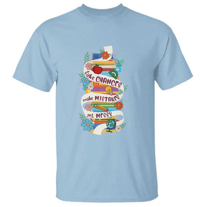 Teacher T Shirt Take Chances Make Mistakes Get Messy TS09 Light Blue Print Your Wear