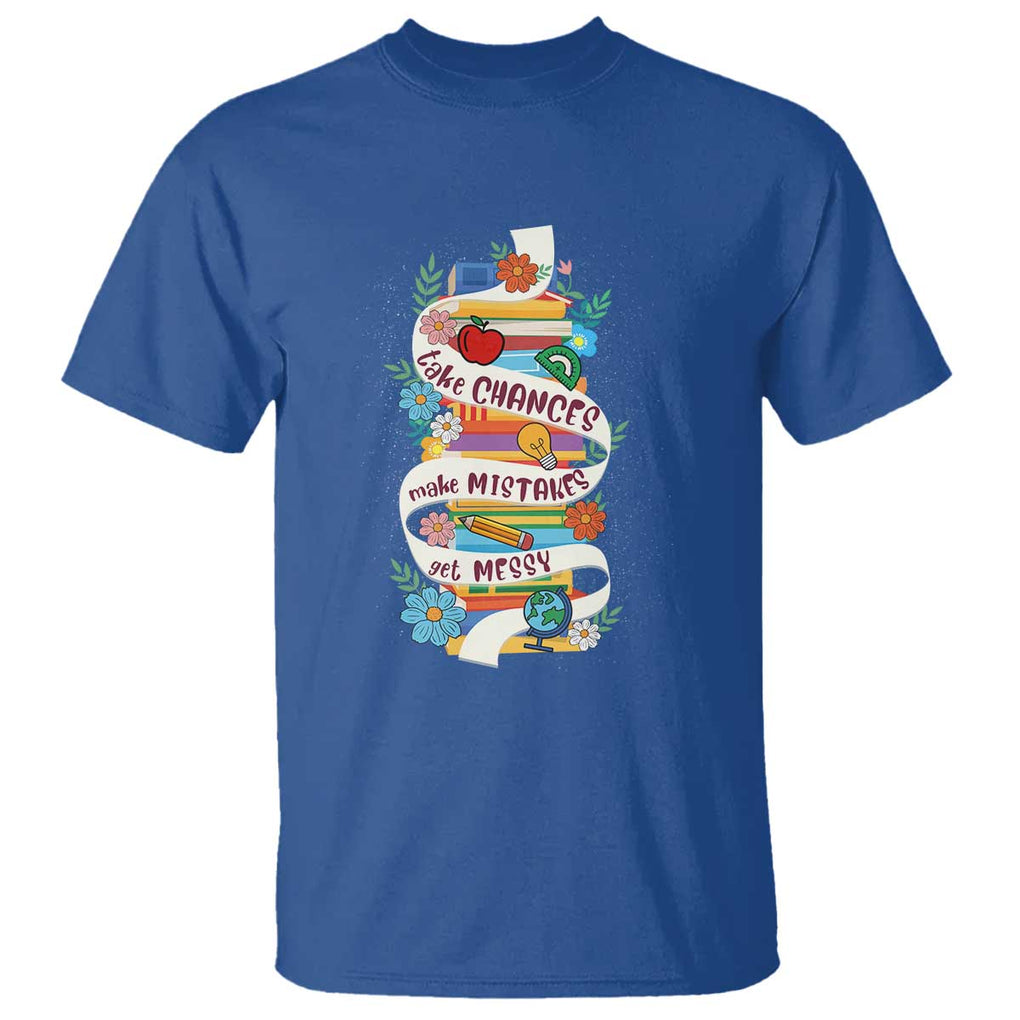 Teacher T Shirt Take Chances Make Mistakes Get Messy TS09 Royal Blue Print Your Wear