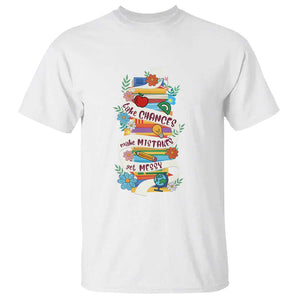 Teacher T Shirt Take Chances Make Mistakes Get Messy TS09 White Print Your Wear