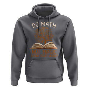 Math Teacher Hoodie Do Math Not Magic TS09 Charcoal Print Your Wear