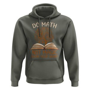 Math Teacher Hoodie Do Math Not Magic TS09 Military Green Print Your Wear