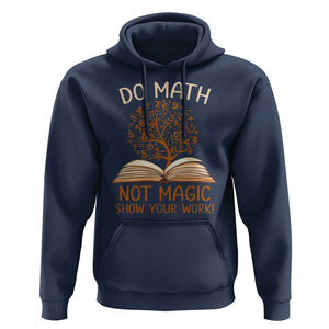 Math Teacher Hoodie Do Math Not Magic TS09 Navy Print Your Wear