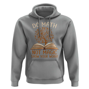 Math Teacher Hoodie Do Math Not Magic TS09 Sport Gray Print Your Wear
