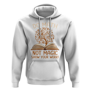 Math Teacher Hoodie Do Math Not Magic TS09 White Print Your Wear