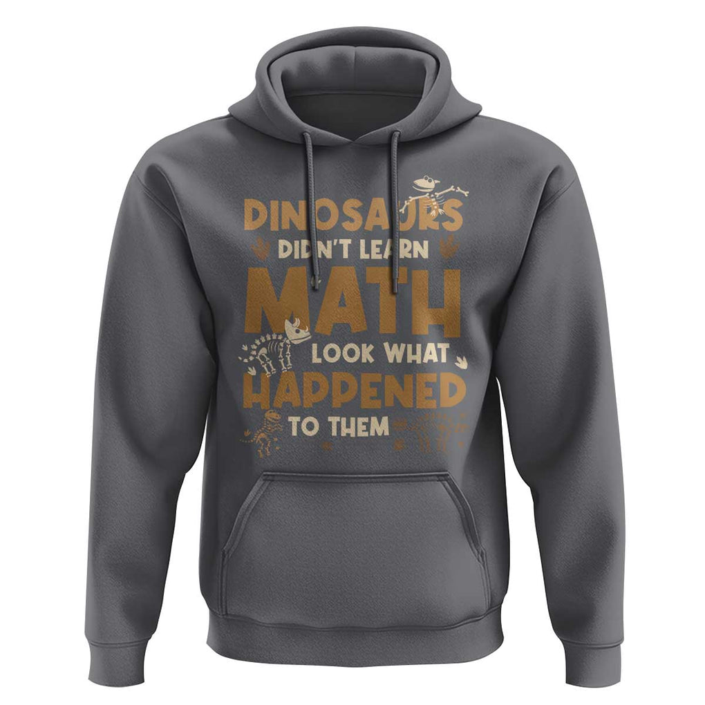 Funny Math Teacher Hoodie Dinosaurs Didn't Learn Math TS09 Charcoal Print Your Wear