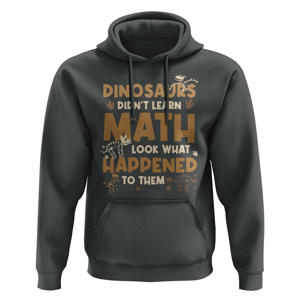 Funny Math Teacher Hoodie Dinosaurs Didn't Learn Math TS09 Dark Heather Print Your Wear