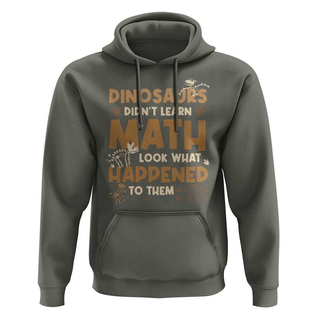 Funny Math Teacher Hoodie Dinosaurs Didn't Learn Math TS09 Military Green Print Your Wear