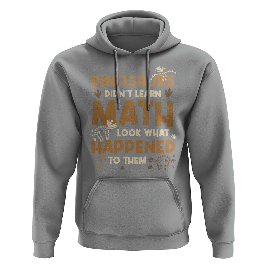 Funny Math Teacher Hoodie Dinosaurs Didn't Learn Math TS09 Sport Gray Print Your Wear