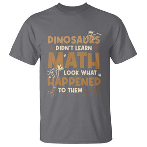 Funny Math Teacher T Shirt Dinosaurs Didn't Learn Math TS09 Charcoal Print Your Wear