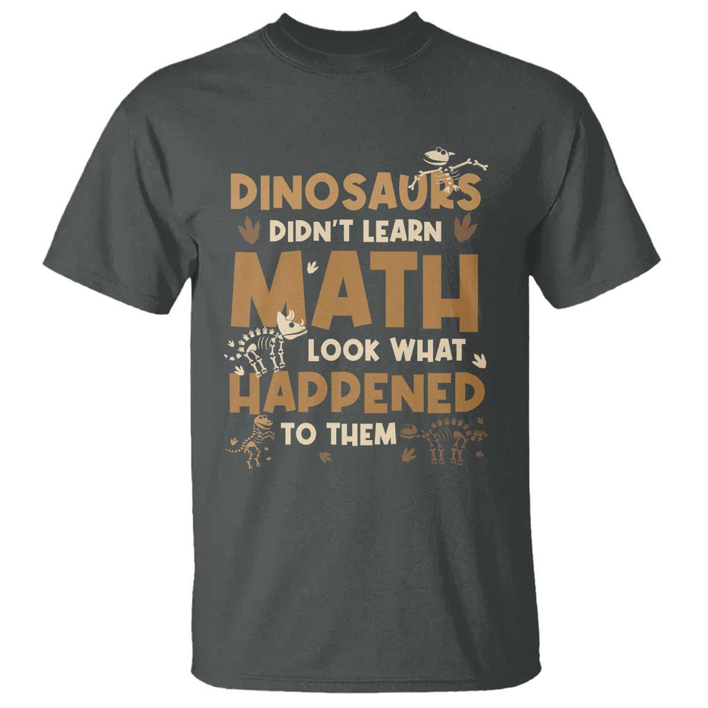 Funny Math Teacher T Shirt Dinosaurs Didn't Learn Math TS09 Dark Heather Print Your Wear