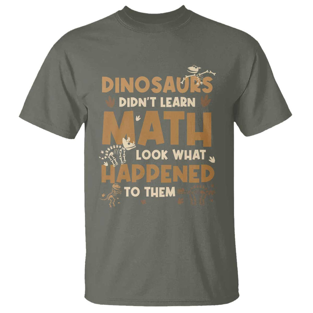 Funny Math Teacher T Shirt Dinosaurs Didn't Learn Math TS09 Military Green Print Your Wear