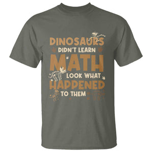Funny Math Teacher T Shirt Dinosaurs Didn't Learn Math TS09 Military Green Print Your Wear